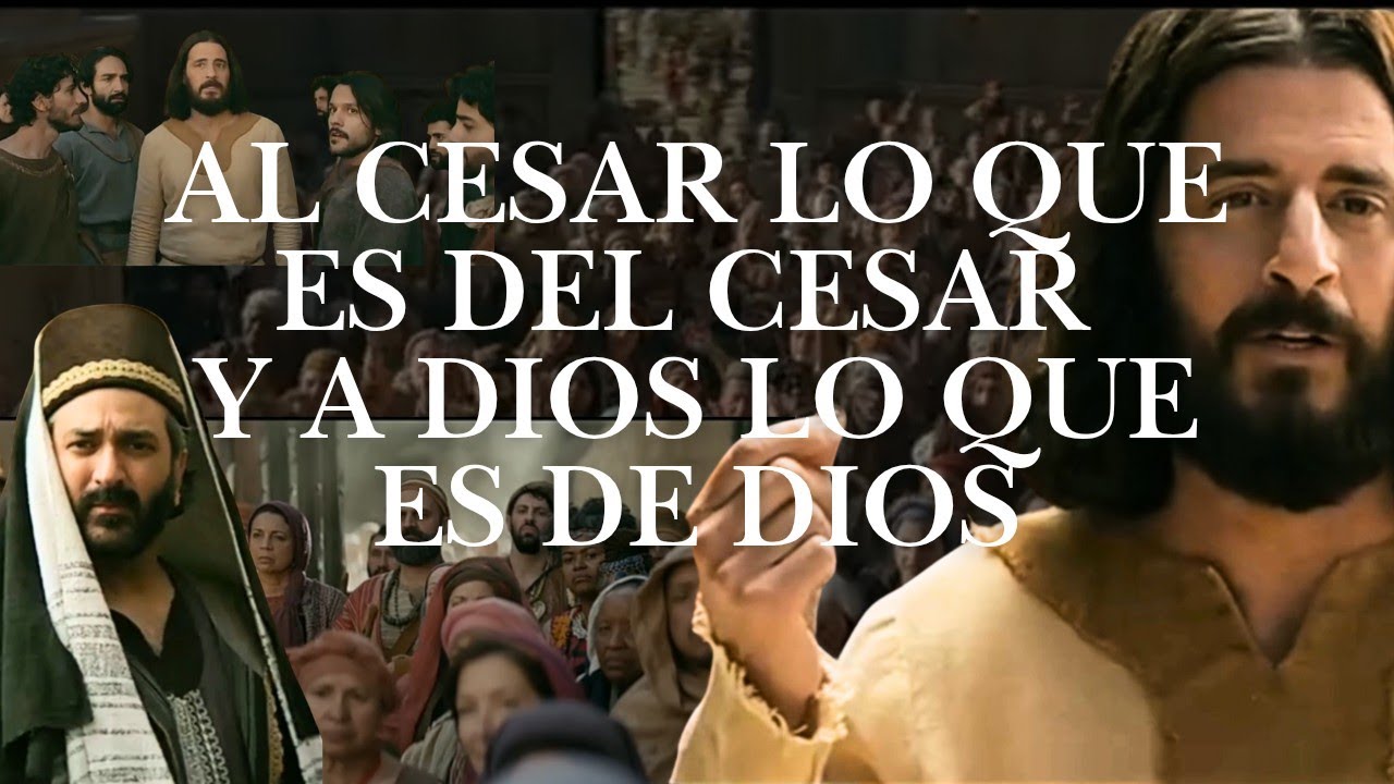 Jesús dice: AL CÉSAR lo que es del César y a Dios...
