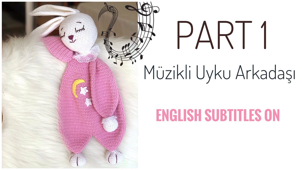 Part 1: AMIGURUMI MÜZİKLİ UYKU ARKADAŞI ( Bunny Sleeping Friend) Eng Sub on