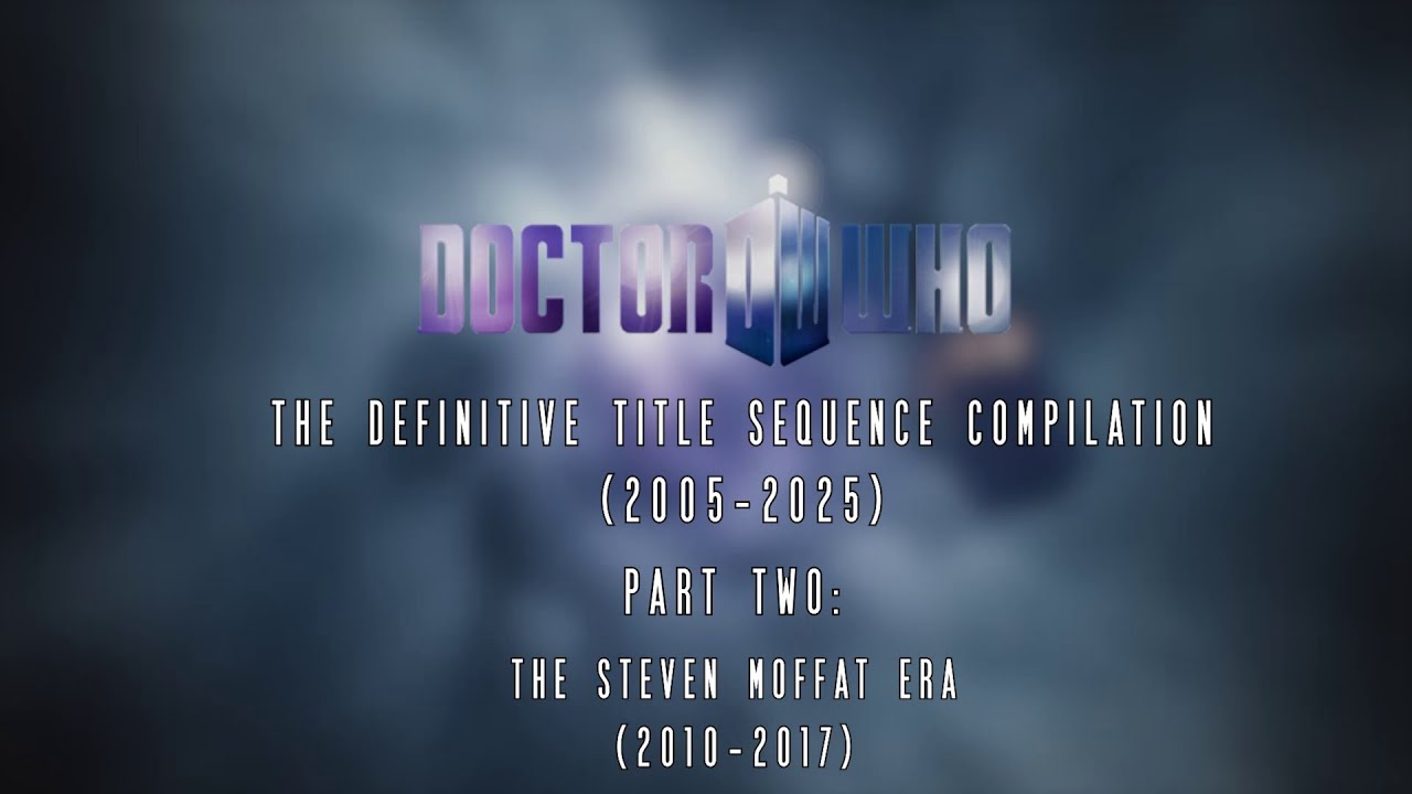 Doctor Who | The Definitive Title Sequence Compilation (2005-2025) Part 2: The Steven Moffat Era