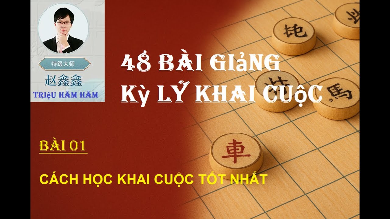 Bài 1:Cách học khai cuộc tốt nhất/48 Bài Giảng Kỳ Lý Khai Cuộc/Triệu Hâm Hâm/Giỏi Khai Cuộc phải học