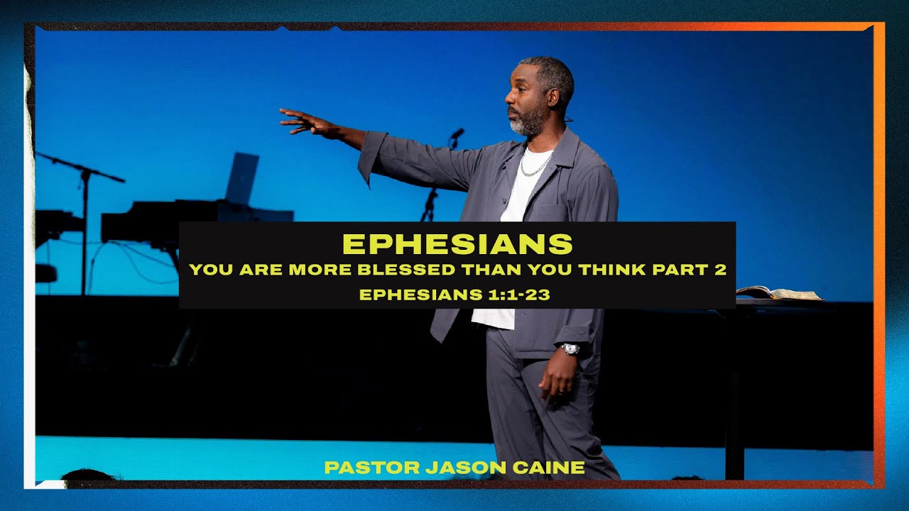 You Are More Blessed Than You Think - Part 2 | Ephesians | Jason Caine