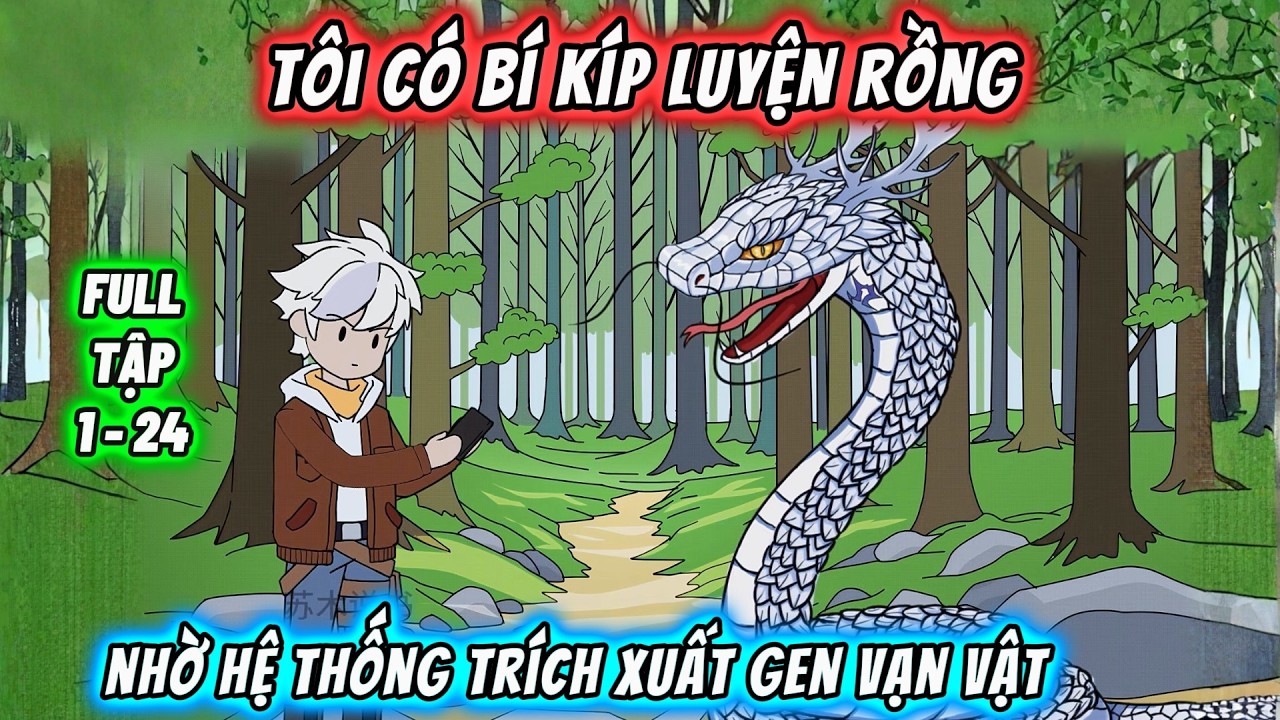 【FULL TẬP 1-24】Tôi có bí kíp luyện rồng nhờ hệ thống trích xuất gen vạn vật