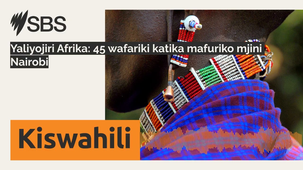 Yaliyojiri Afrika: 45 wafariki katika mafuriko mjini Nairobi | SBS Swahili - SBS Swahili