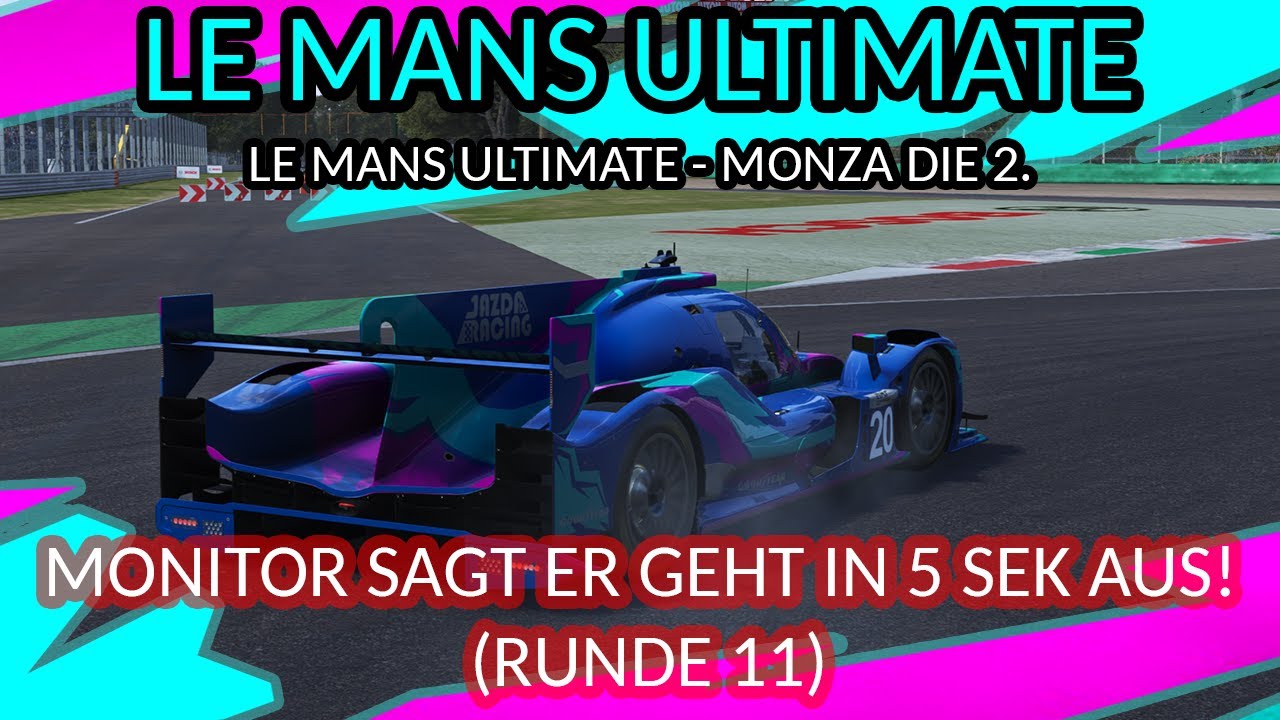 LE MANS ULTIMATE - MONZA DIE 2. - MONITOR SAGT ER GEHT IN 5 SEK AUS! (RUNDE 11)