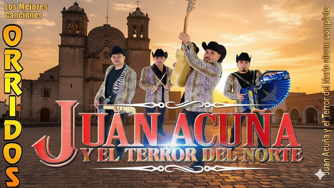 Juan Acuña y El Terror Del Norte - Puros Corridos y Norteñas - Top Grandes Éxitos