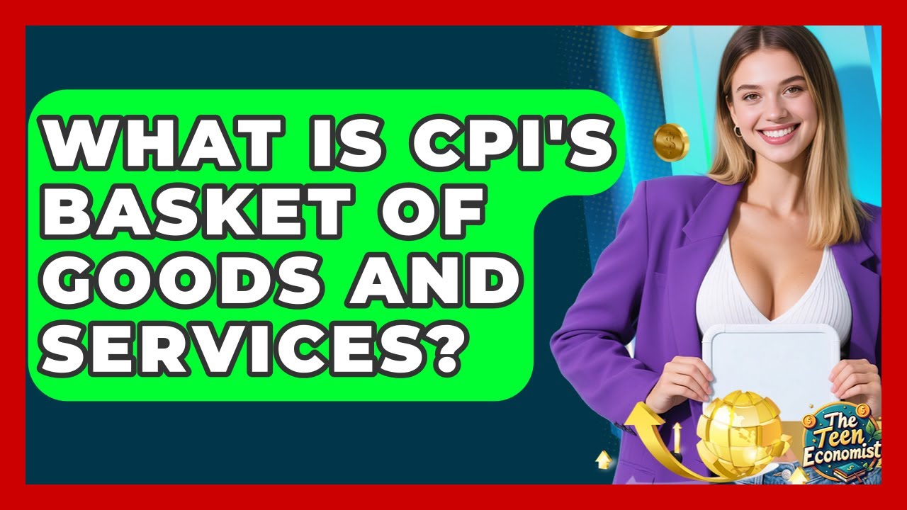 What Is CPI's Basket Of Goods And Services? - The Teen Economist