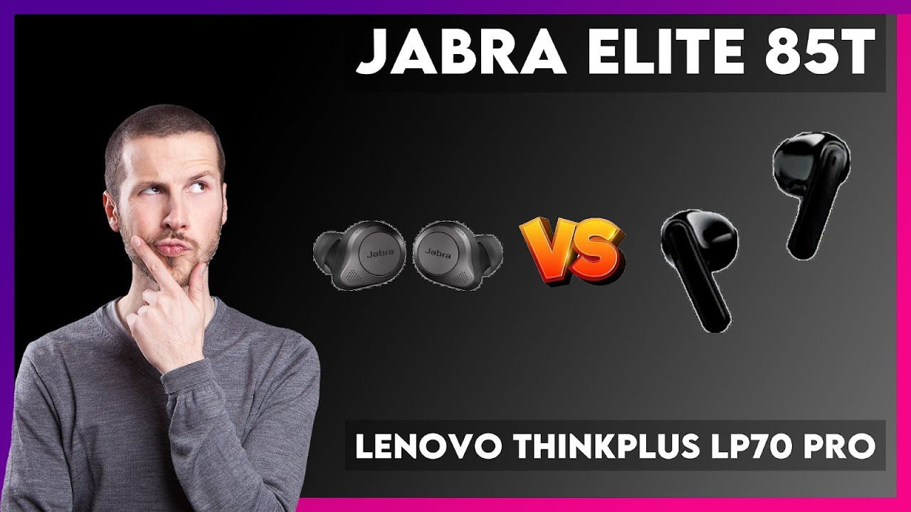 Jabra Elite 85t vs Lenovo ThinkPlus LP70 Pro Comparison