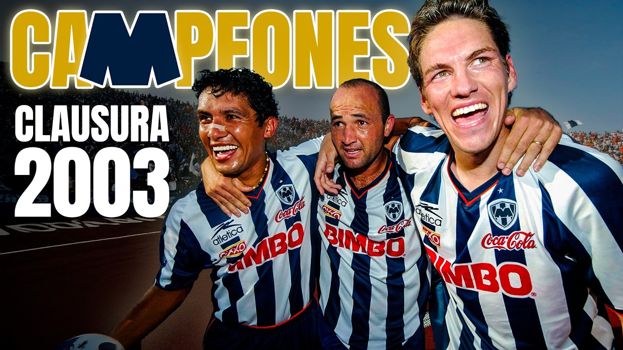 MONTERREY vuelve a CAMPEONAR 17 años después 🏆 CLAUSURA 2003 ⚽ Partido a Partido