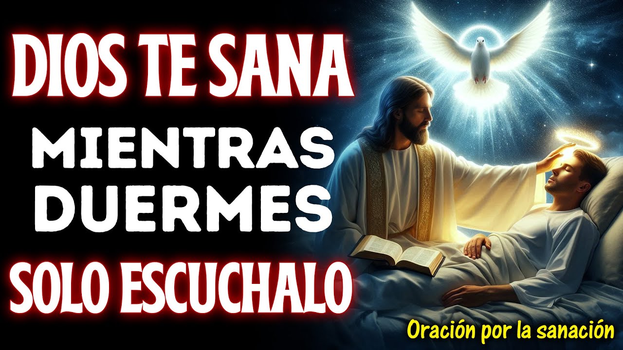 Mientras duermes, Dios te sana &mdash; solo esc&uacute;chalo | ORACI&Oacute;N PODEROSA PARA SANAR DE CUALQUIER DOLENCIA