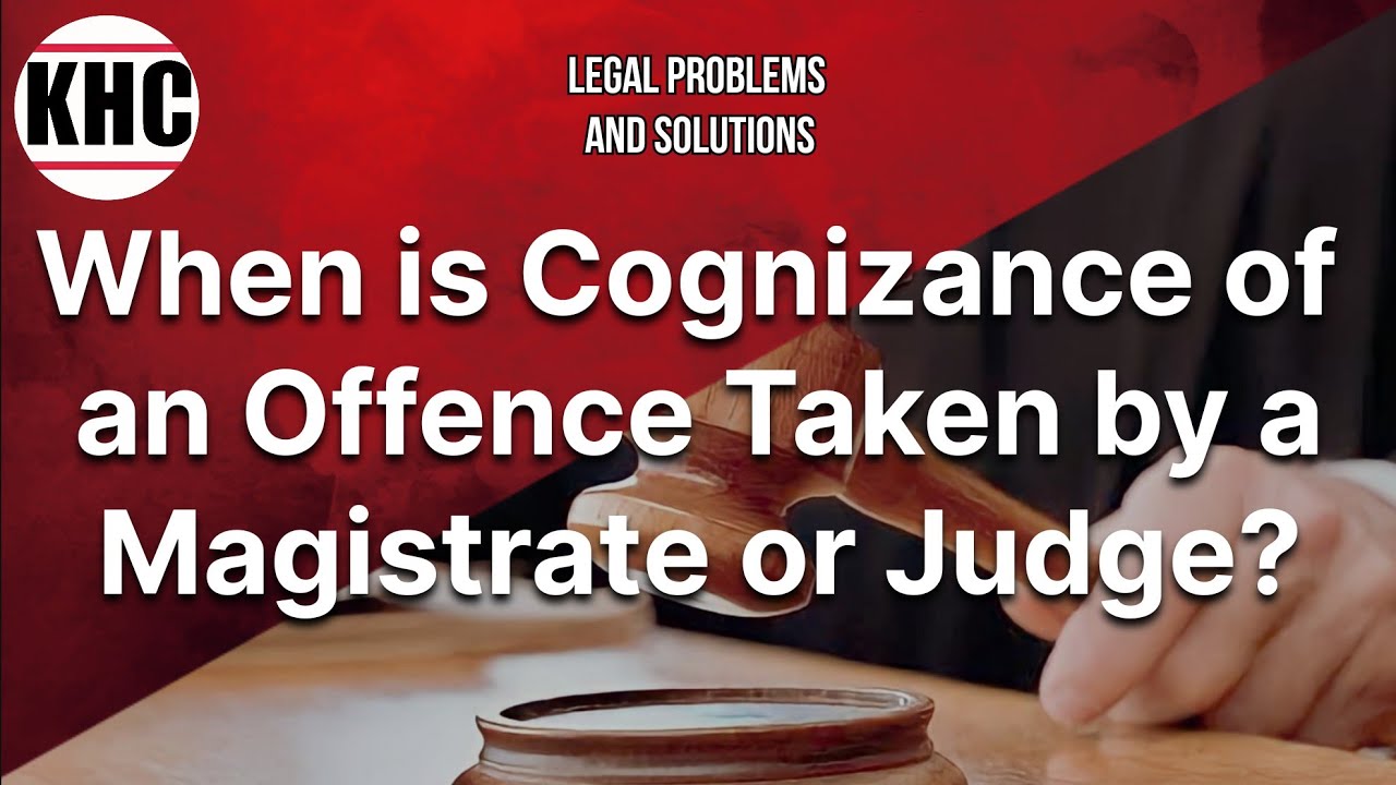 When is Cognizance of an Offence Taken by a Magistrate or Judge? | Legal problems and Solutions