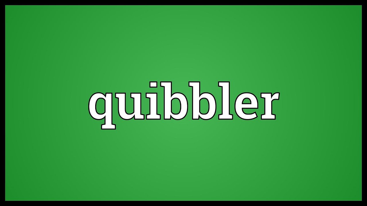Quibbler Meaning