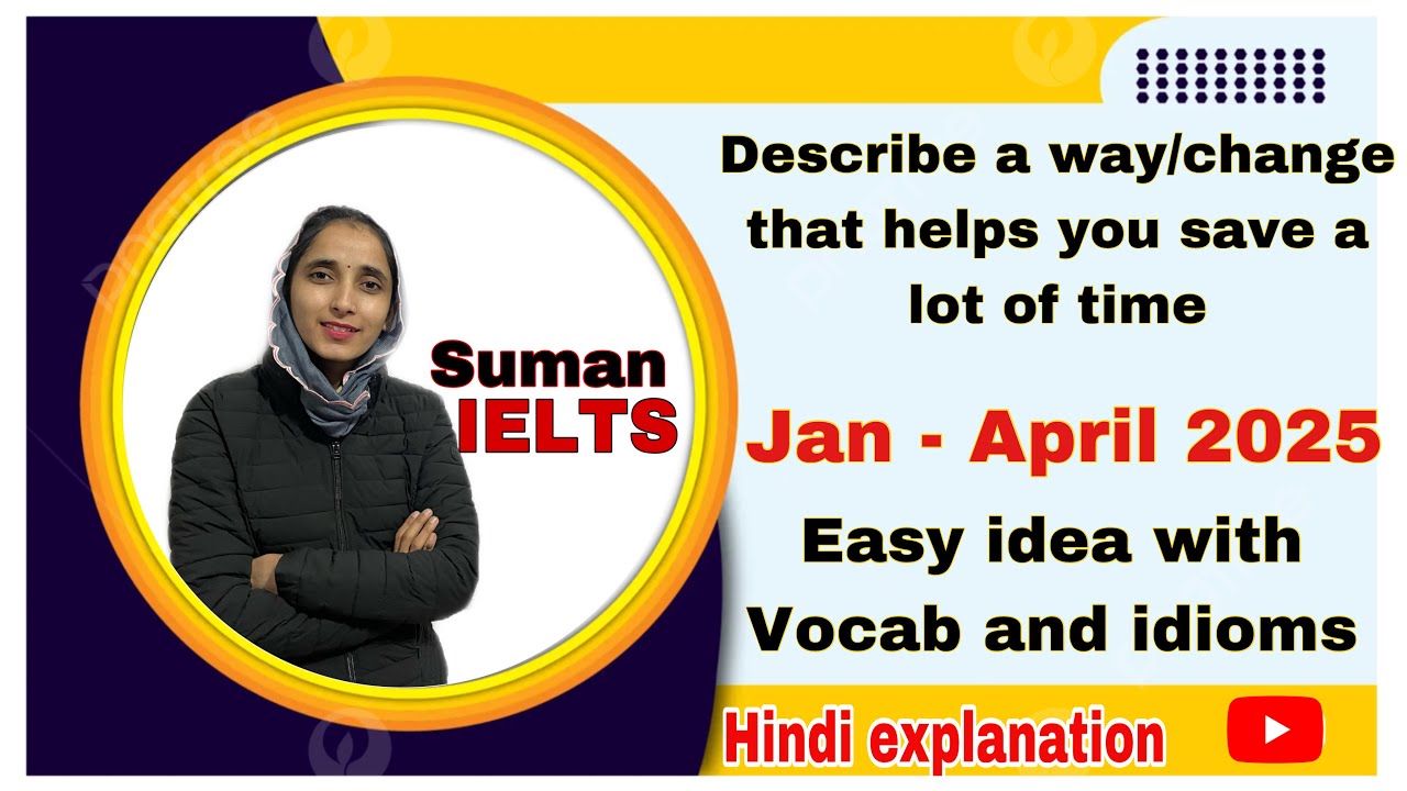 Describe a way/change that helps you save a lot of time | Jan - April 2025 #sumanielts