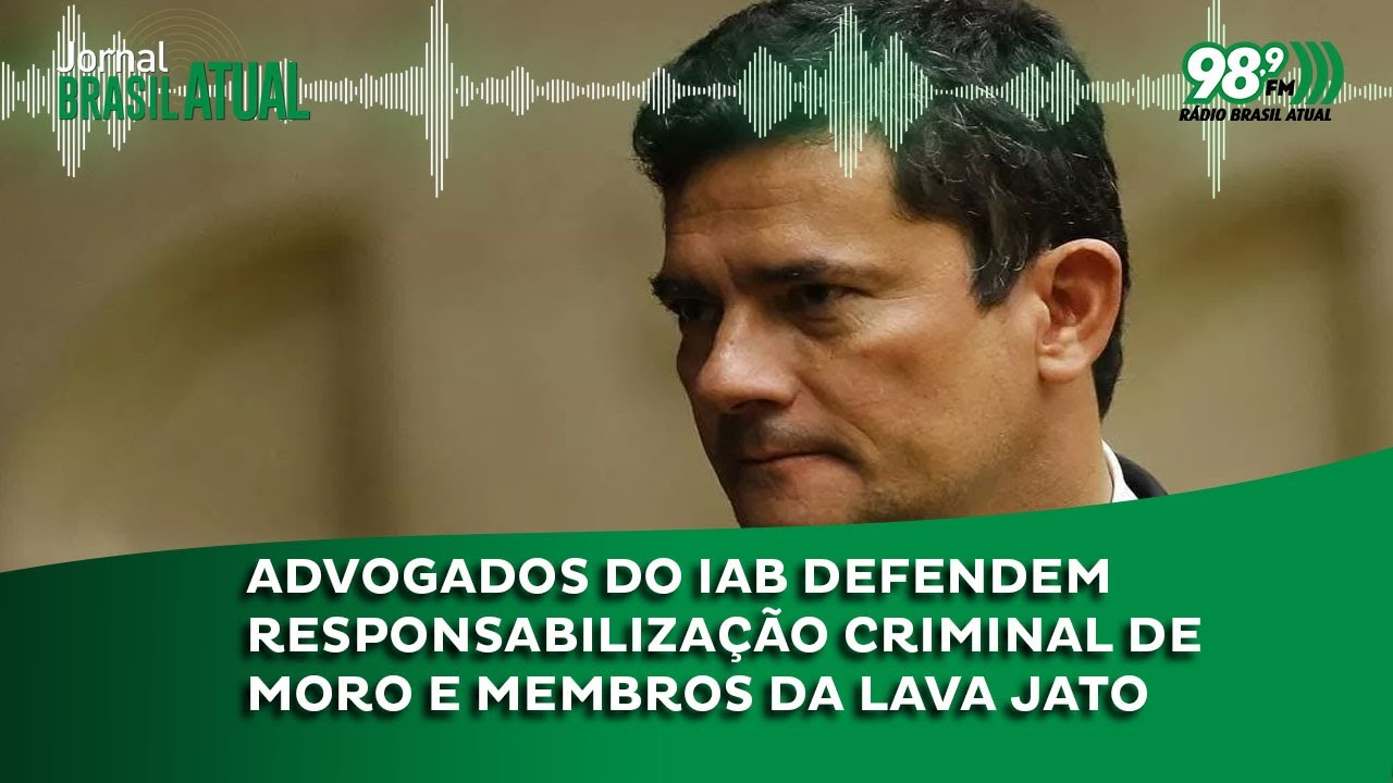 Advogados do IAB defendem responsabilização criminal de Moro e membros da Lava Jato