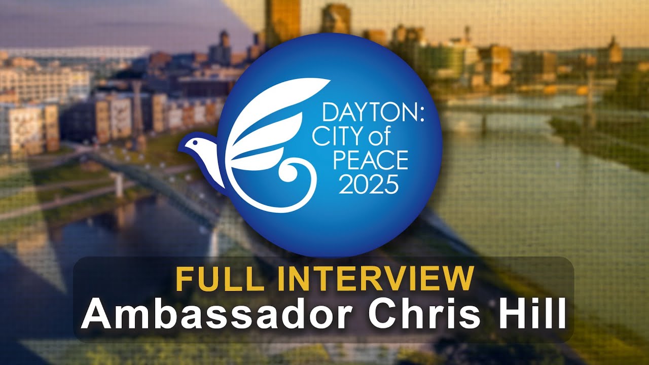 Dayton City of Peace 2025: Amb. Chris Hill (Full Interview)