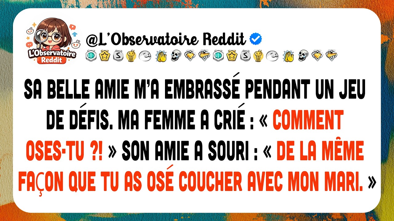Sa Belle Amie M’a Embrassé Pendant Un Jeu De Défis. Ma Femme A Crié : « Comment Oses-tu ?! »