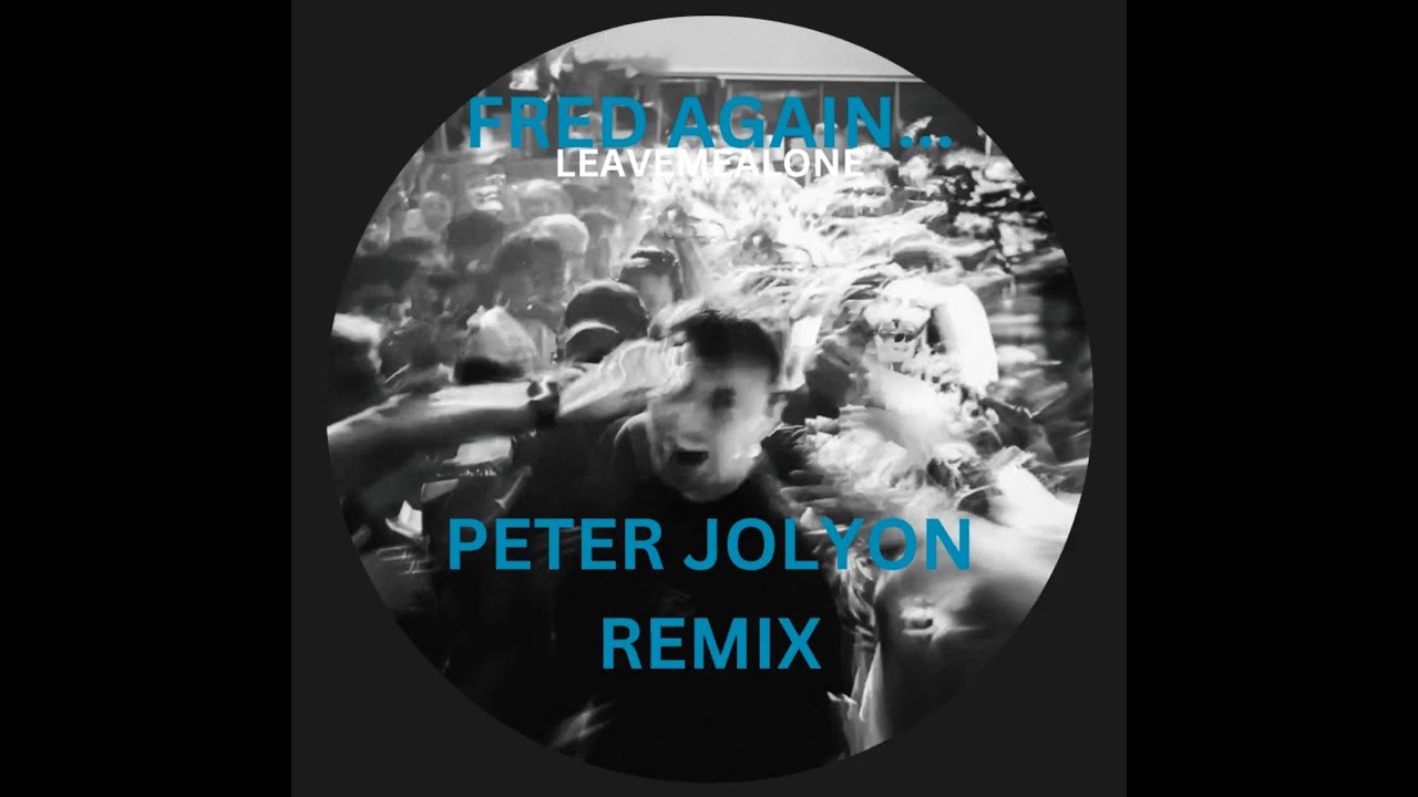 Fredagain... leavemealone (Peter Jolyon Remix)
