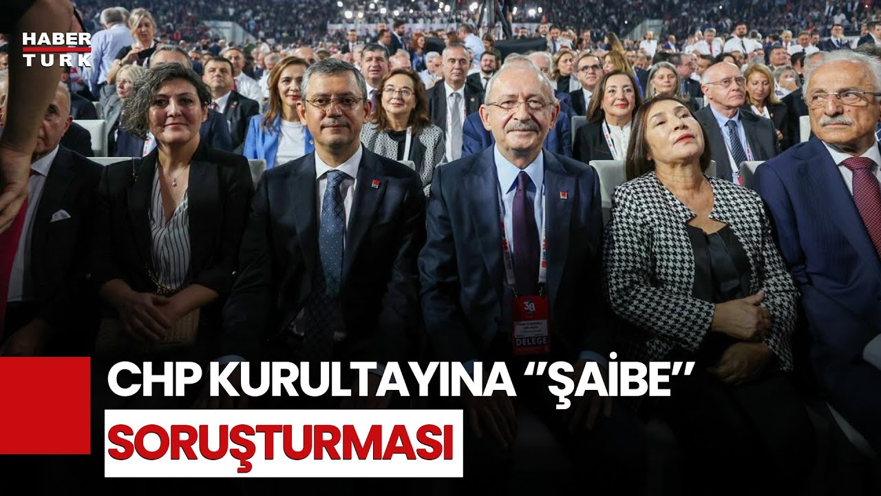CHP'nin 2023 Kurultayına Soruşturma... Soruşturma Nasıl Değerlendiriliyor?