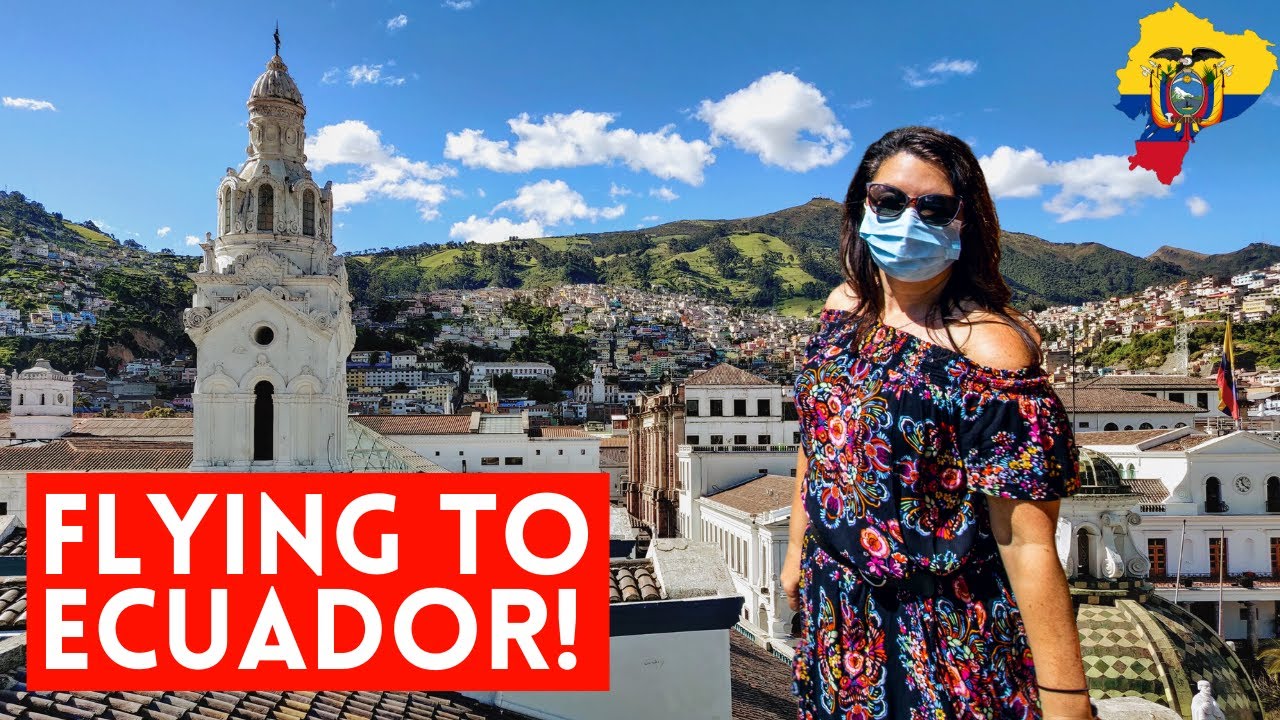 Flying to ECUADOR - WHAT YOU NEED TO KNOW!