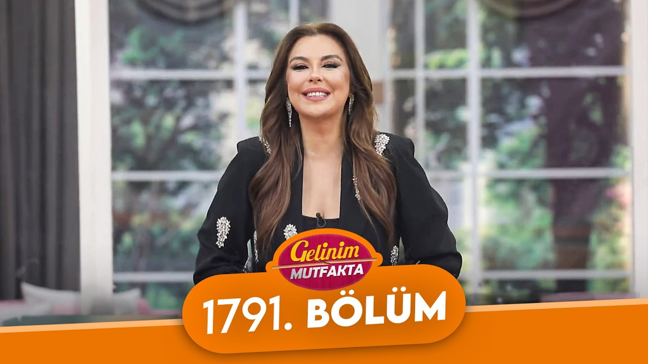 Gelinim Mutfakta 1791. Bölüm - 2 Mart Pazartesi