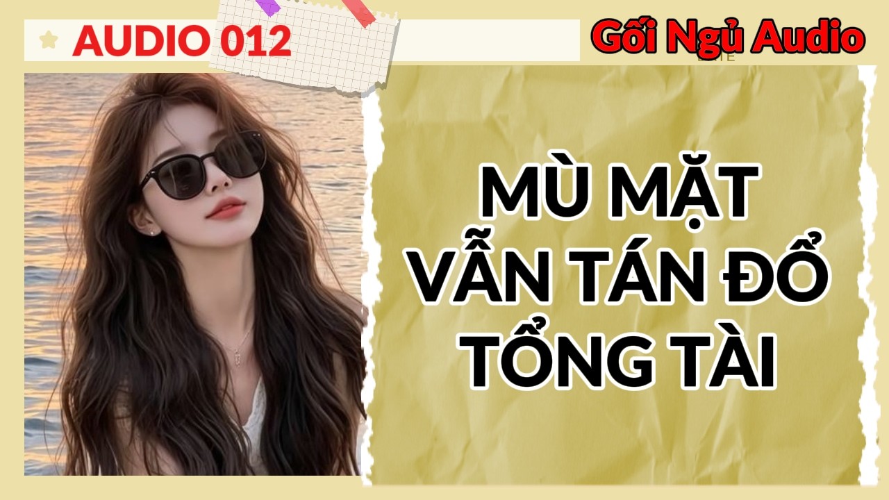 FULL GỐI NGỦ 012 - MÙ MẶT VẪN TÁN ĐỔ TỔNG TÀI