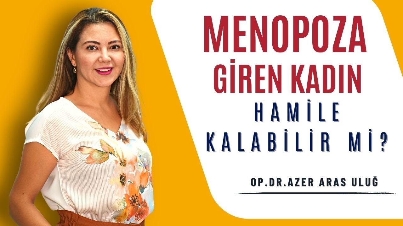 Menopoza giren kadın hamile kalabilir mi?