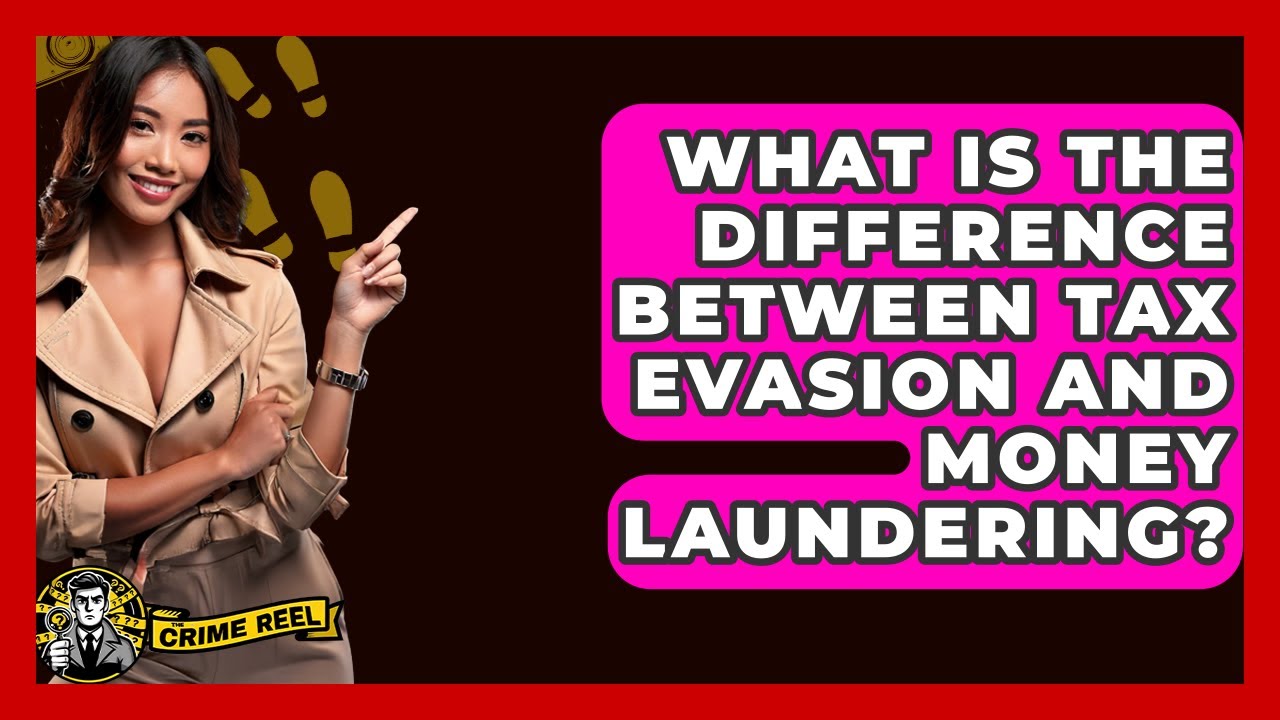 What Is The Difference Between Tax Evasion And Money Laundering? - The Crime Reel