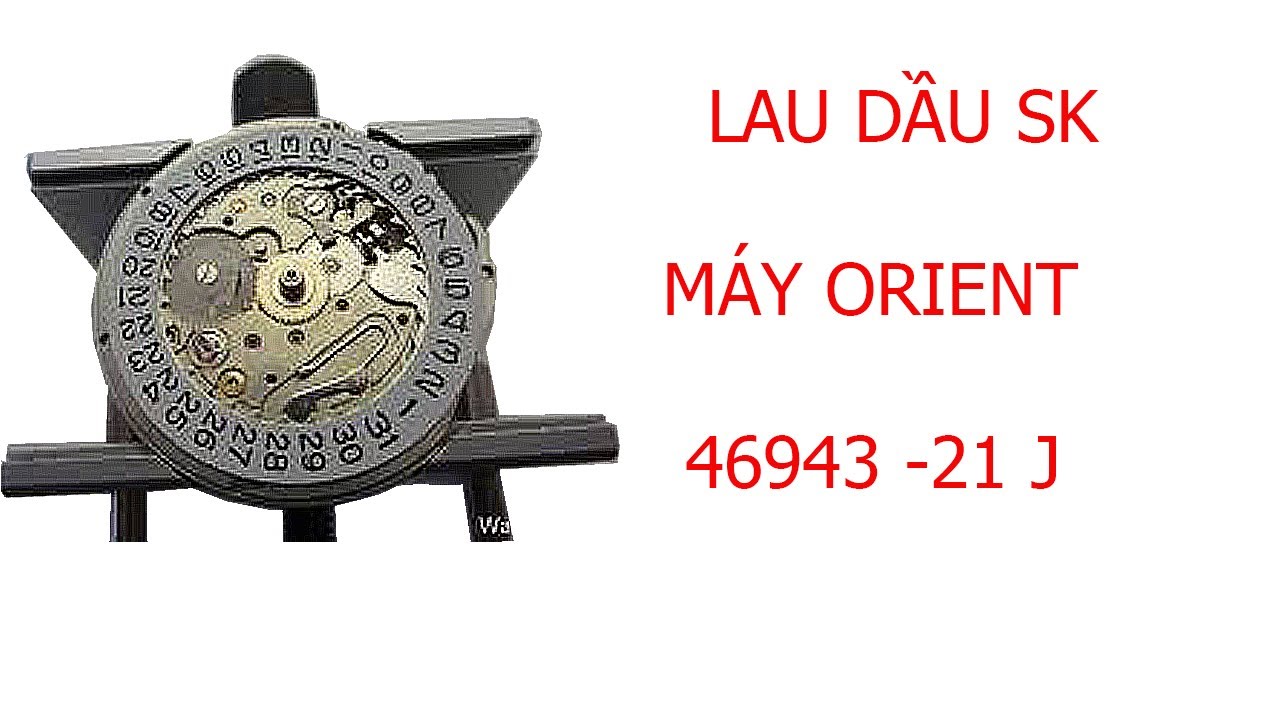 MAINTENANCE OF SK WATCH ORIENT 21J - 46943 | BẢO DƯỠNG  ĐỒNG HỒ SK MÁY ORIENT  21J - 46943