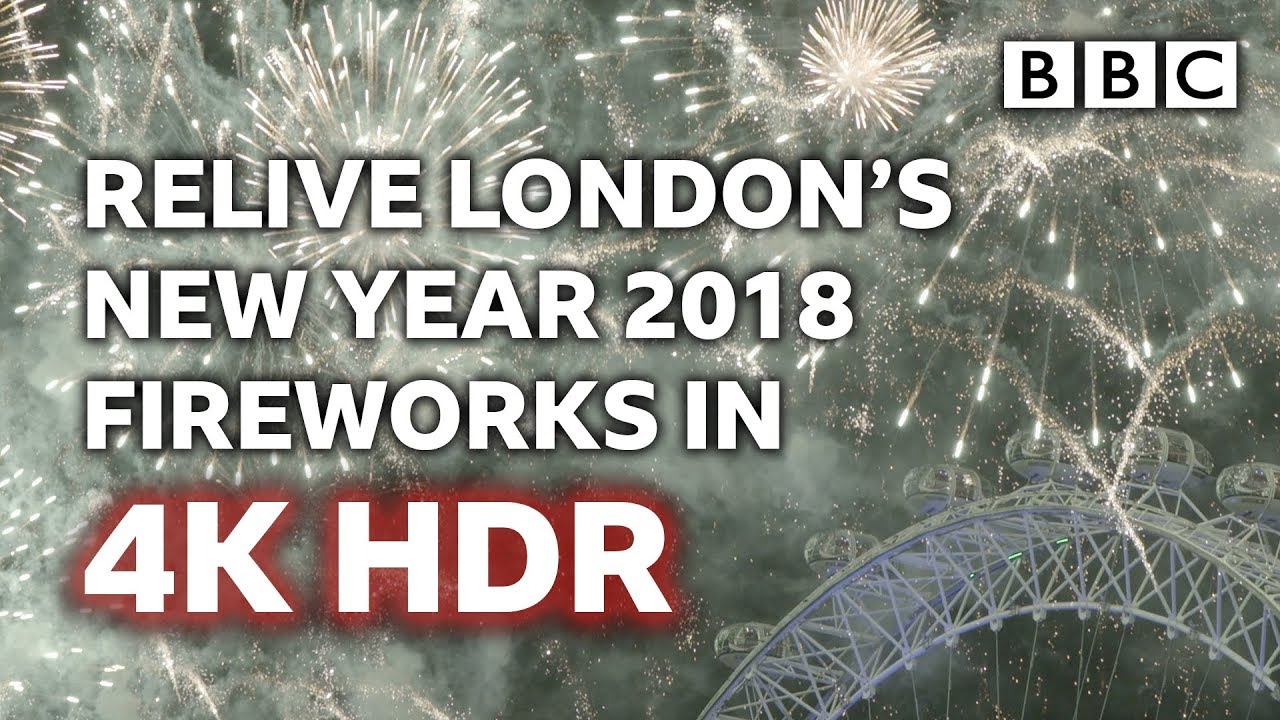 London Fireworks 2018 - New Year’s Eve Fireworks 2017 / 2018 | 4K UHD HDR TEST 2018 - BBC