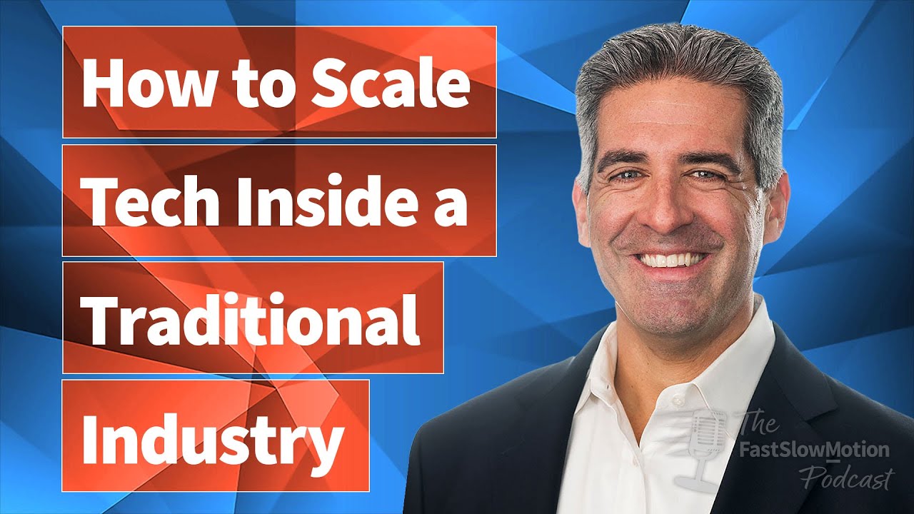 "How to Scale Tech Inside a Traditional Industry" - The Fast Slow Motion Podcast - Ep 052