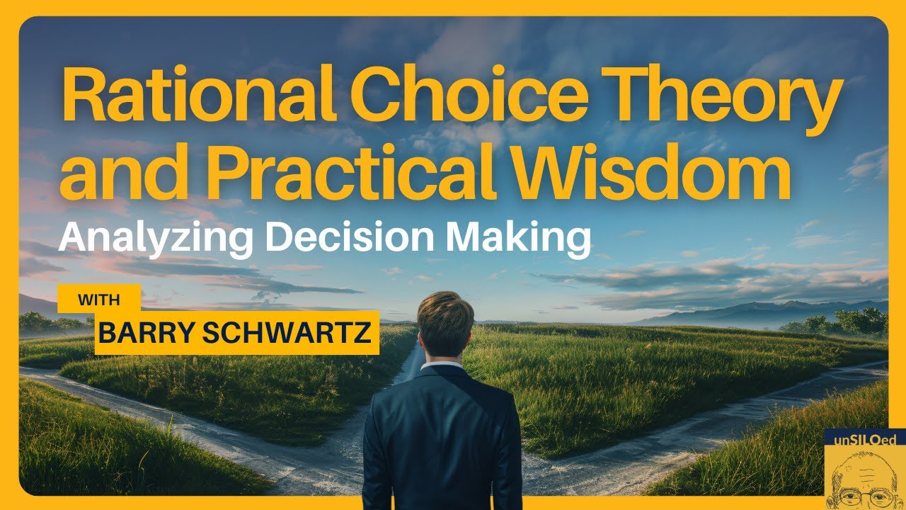 594. Rational Choice Theory and Practical Wisdom: Analyzing Decision Making with Barry Schwartz
