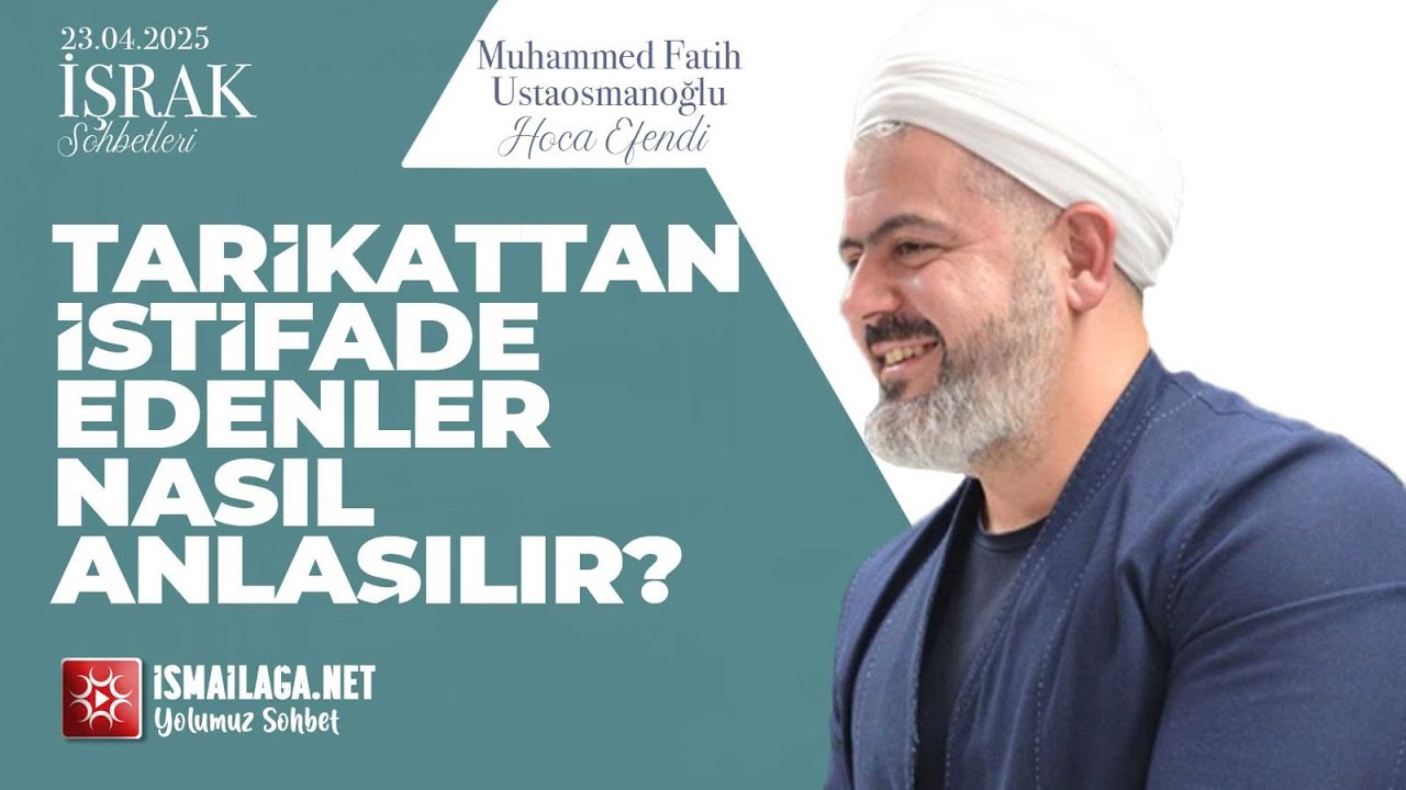 İşrak Sohbetleri; Tarikattan İstifade Edenler Nasıl Anlaşılır? - Muhammed Fatih Ustaosmanoğlu Hoca