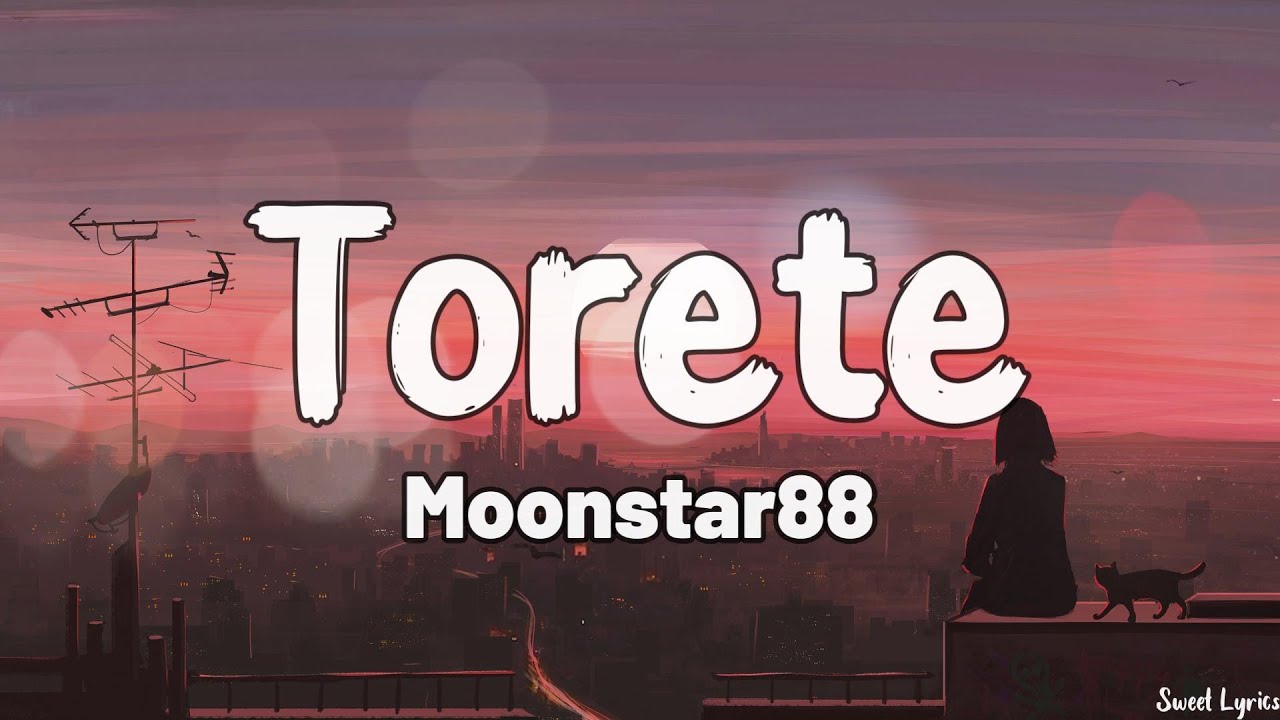 Torete (Lyrics) - Moonstar88