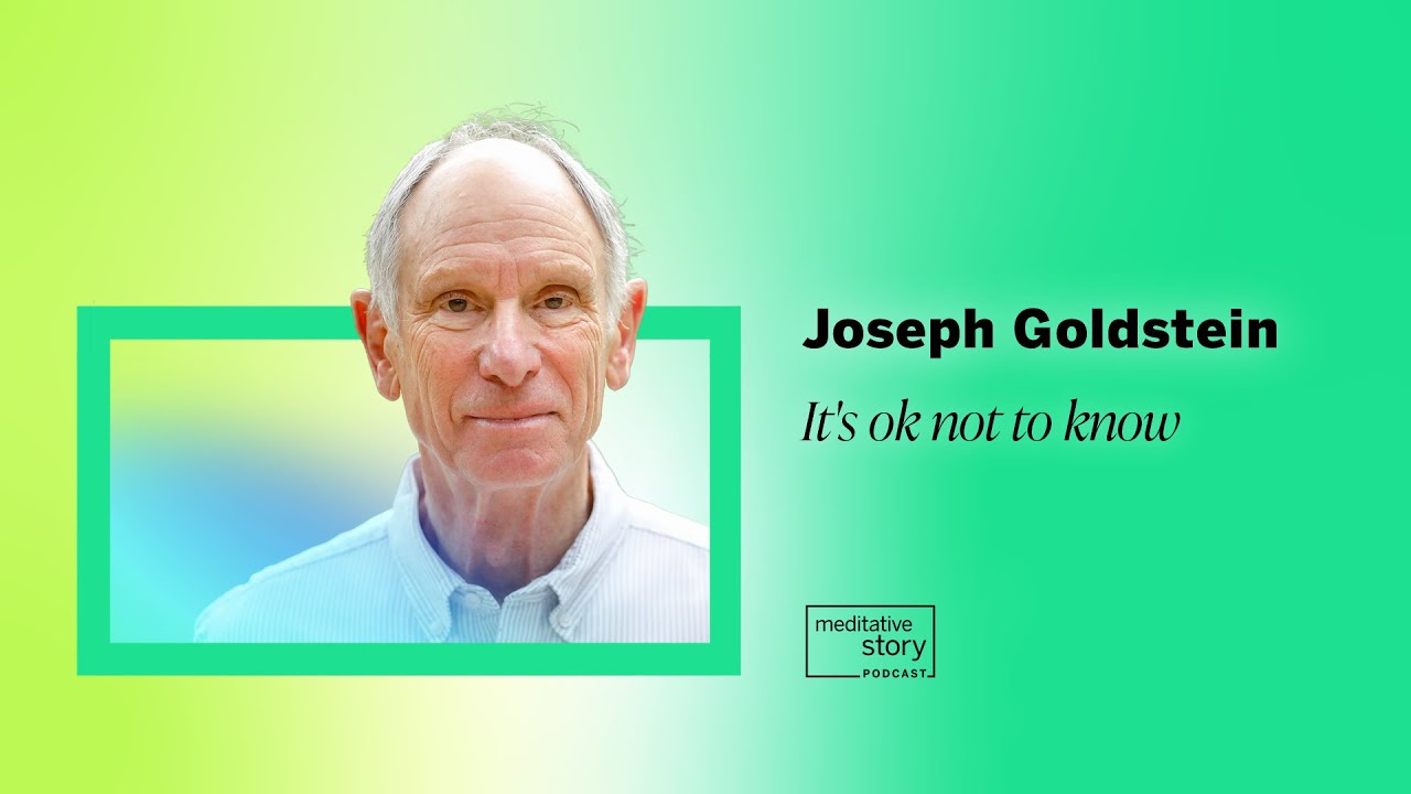 It’s ok not to know by Joseph Goldstein | Meditative Story