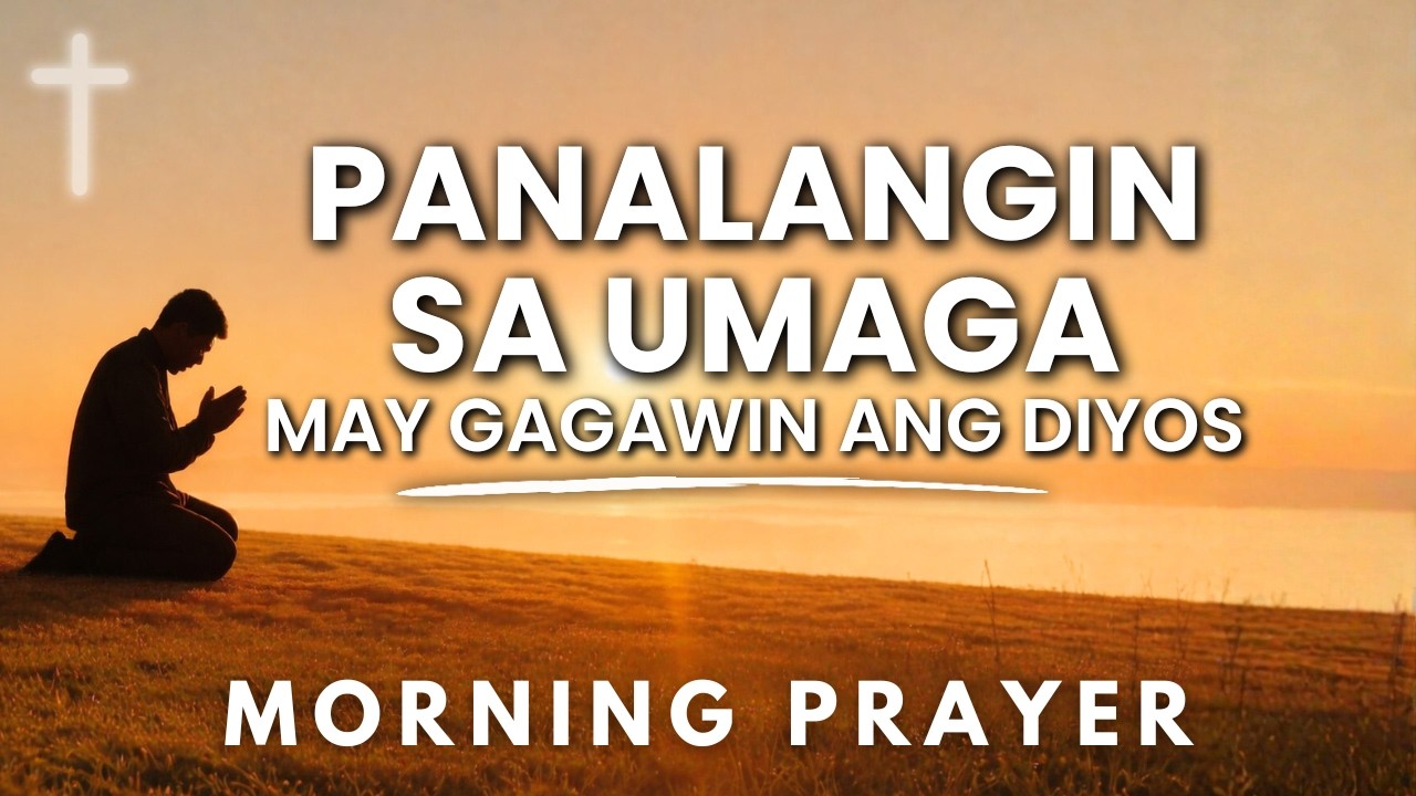 Pakinggan: Powerful Morning Tagalog Prayer | Panalangin sa Umaga para sa Lakas at Pagpapala