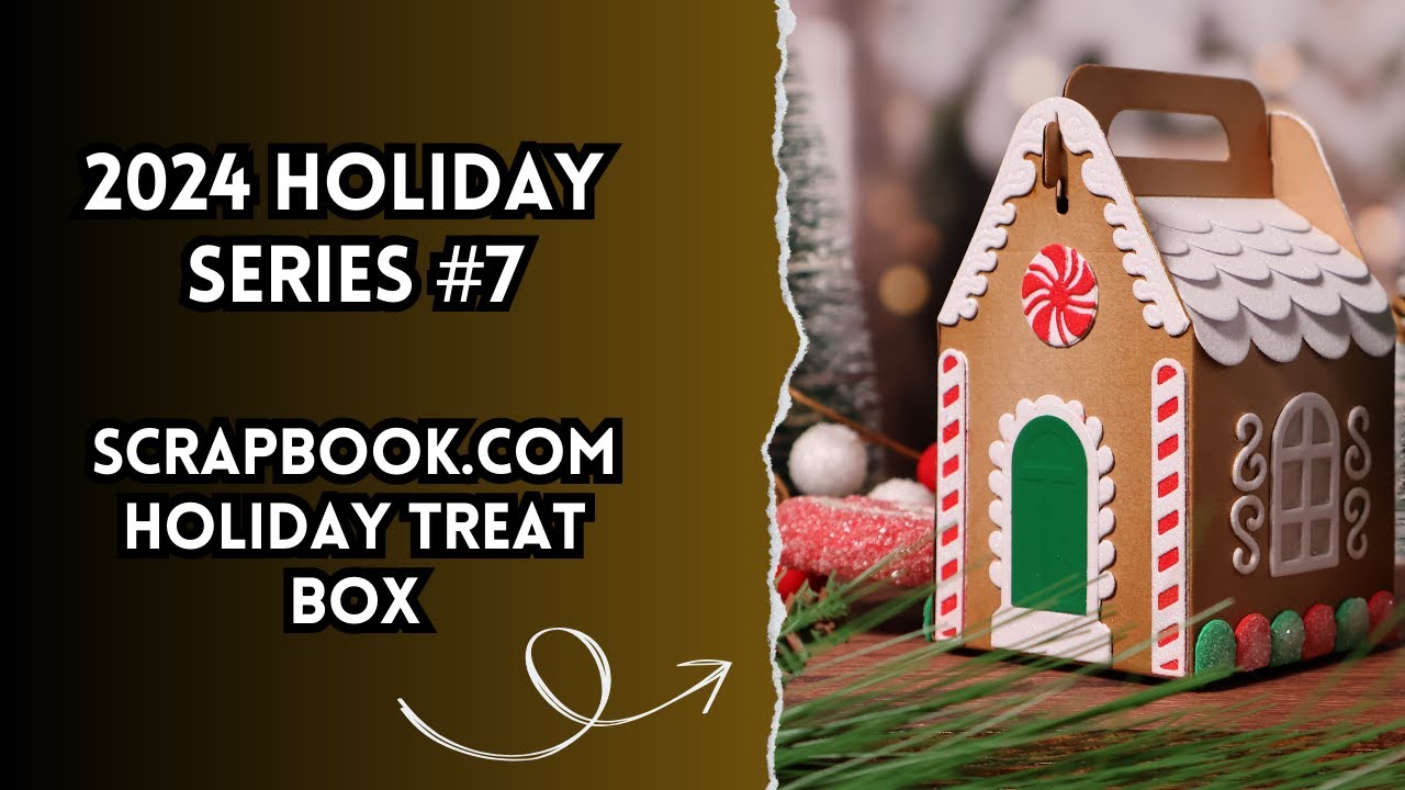 2024 Holiday Series #7 | Holiday Treat Box - @scrapbook.com