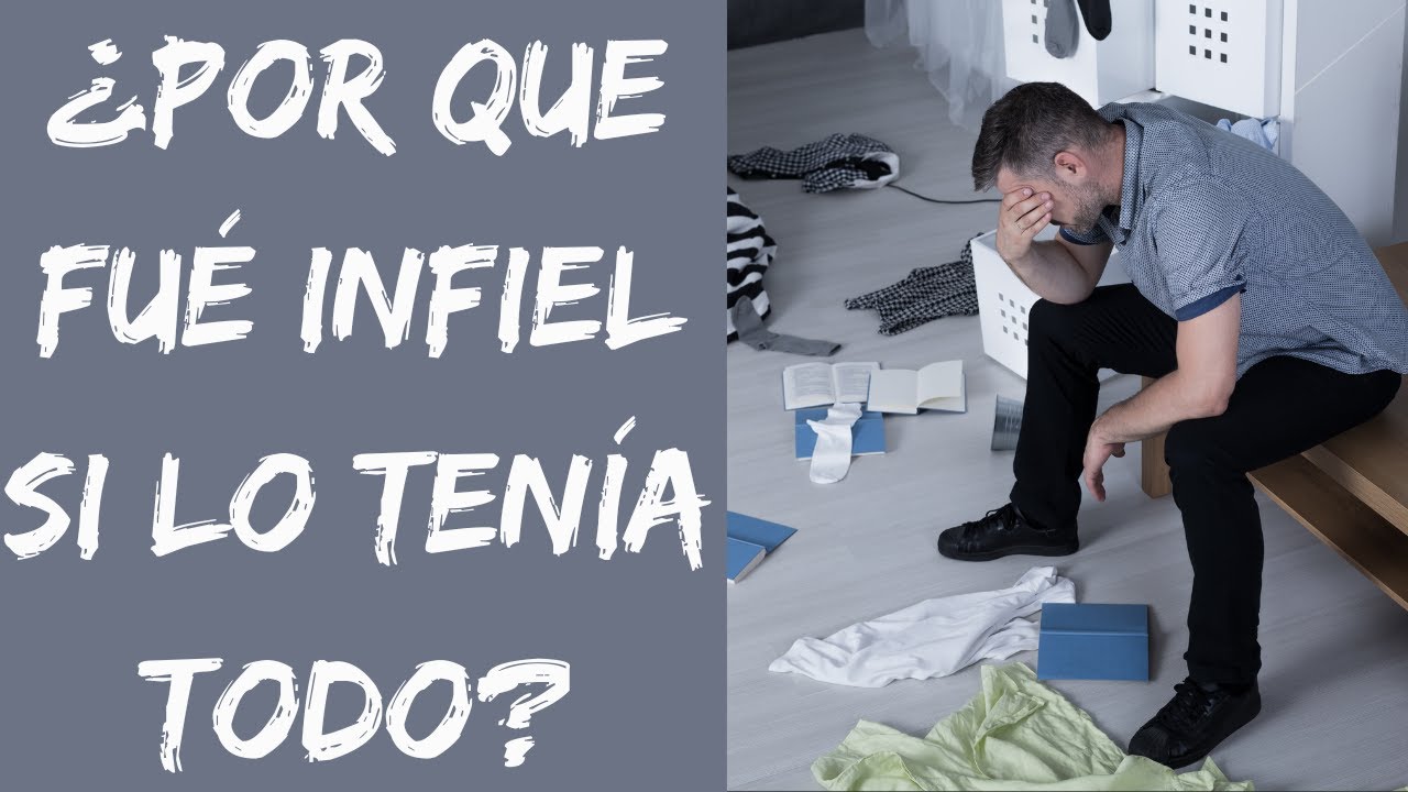 ¿POR QUE FUÉ INFIEL SI LO TENÍA TODO CONTIGO?