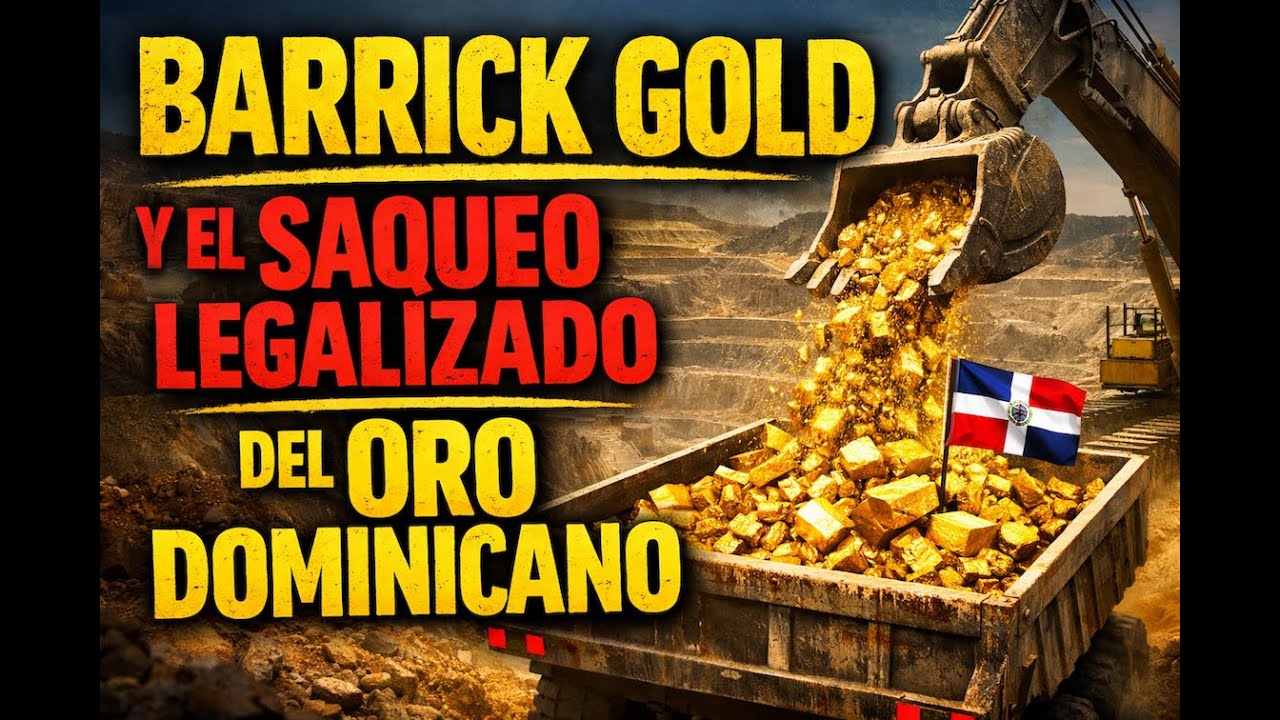 Barrick Gold y el saqueo legalizado del oro dominicano