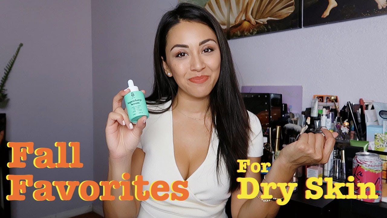 My Fall Favorites for DRY SKIN!