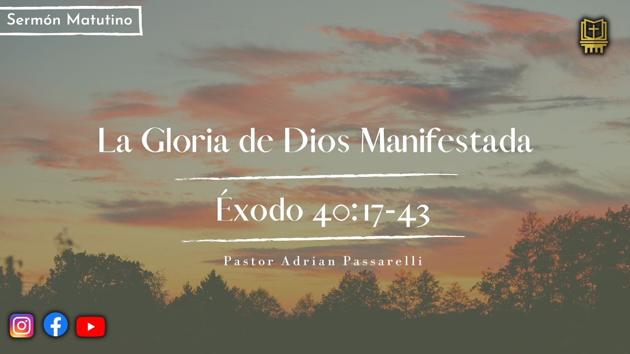 La Gloria de Dios Manifestada - Éxodo 40:17-43 | Pastor Adrián Passarelli