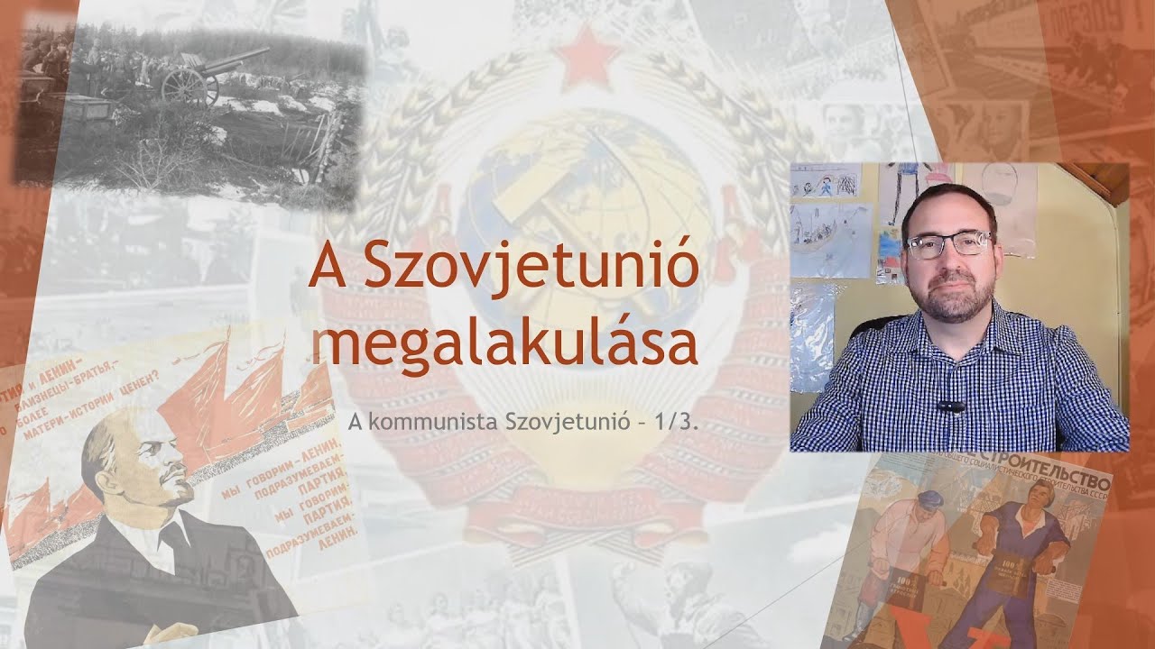 A Szovjetunió megalakulása - A kommunista Szovjetunió 1/3.