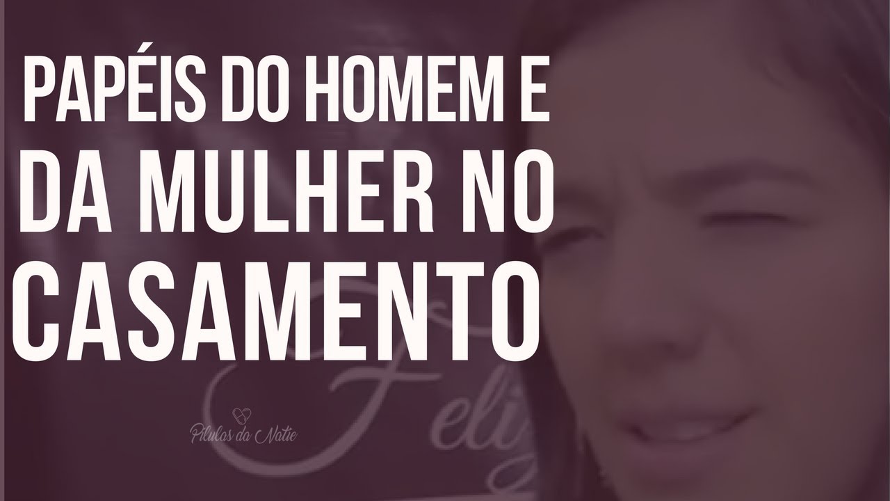 Pílulas da Natie: Papéis do homem e da mulher no casamento