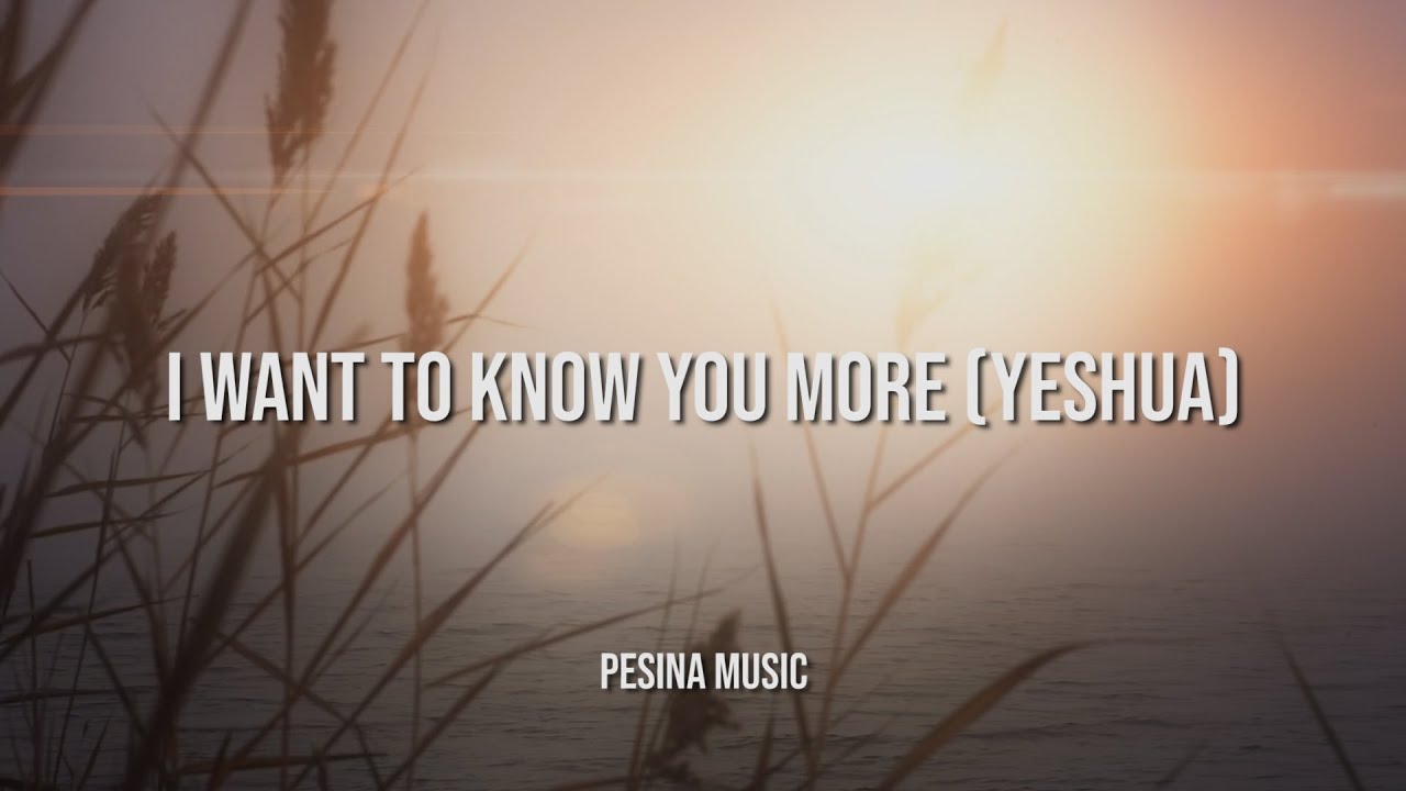 I Want To Know You More (Yeshua) Cover | Pesina Music