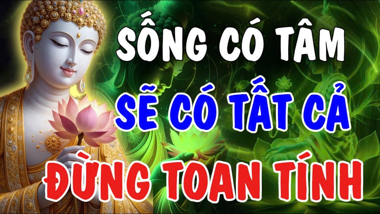 SỐNG CÓ TÂM, SẼ CÓ TẤT CẢ - ĐỪNG QUÁ TOAN TÍNH | Phật Từ An Nhiên