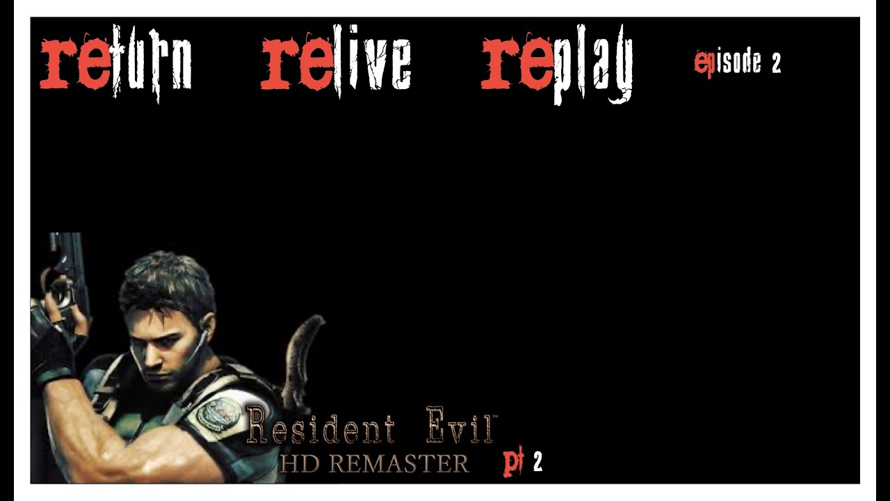 REturn. RElive. REplay. Episode 2: Resident Evil (2002/15)- Chris Pt.2
