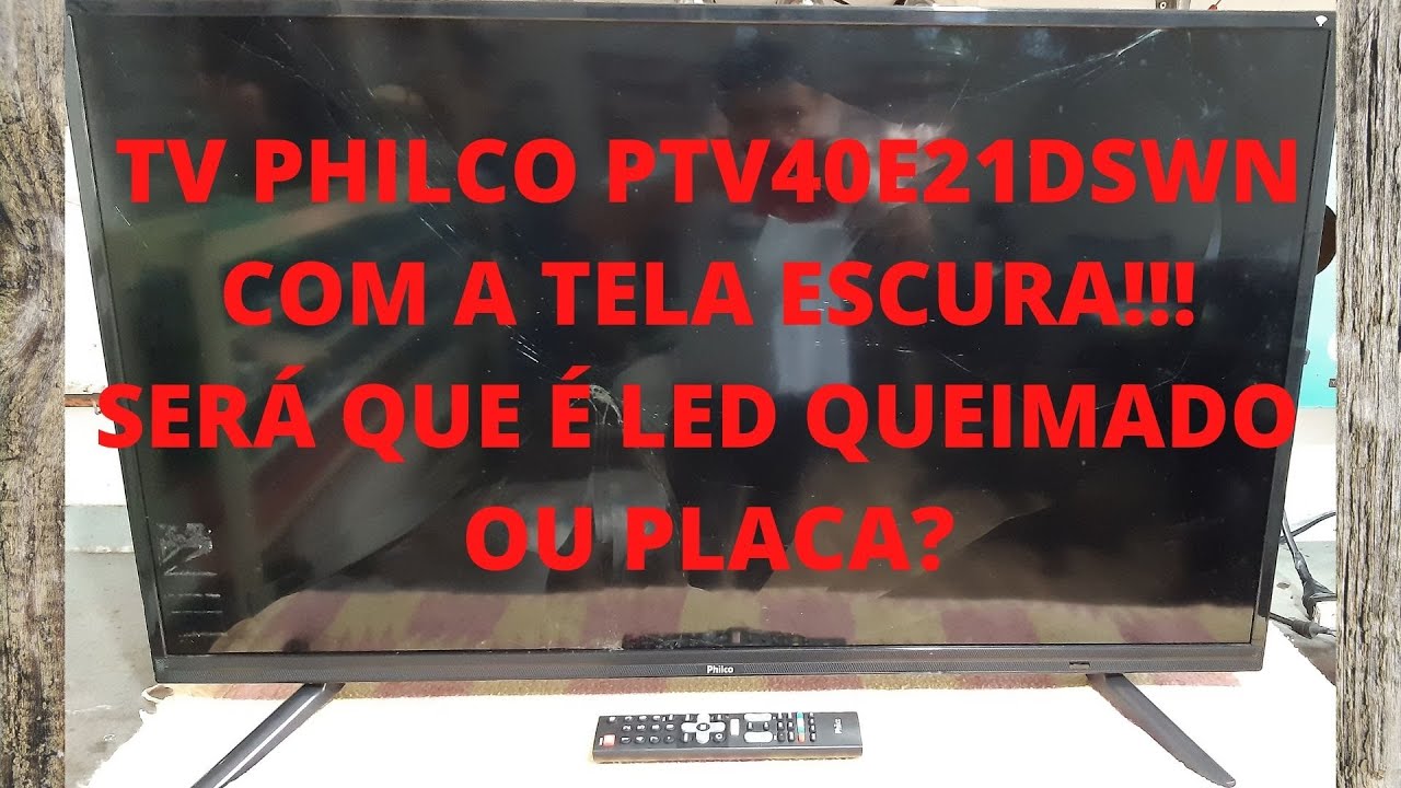 tv philco ptv40e21dswn com tela escura! É placa ou led queimado? Veja tensão correta de alimentação