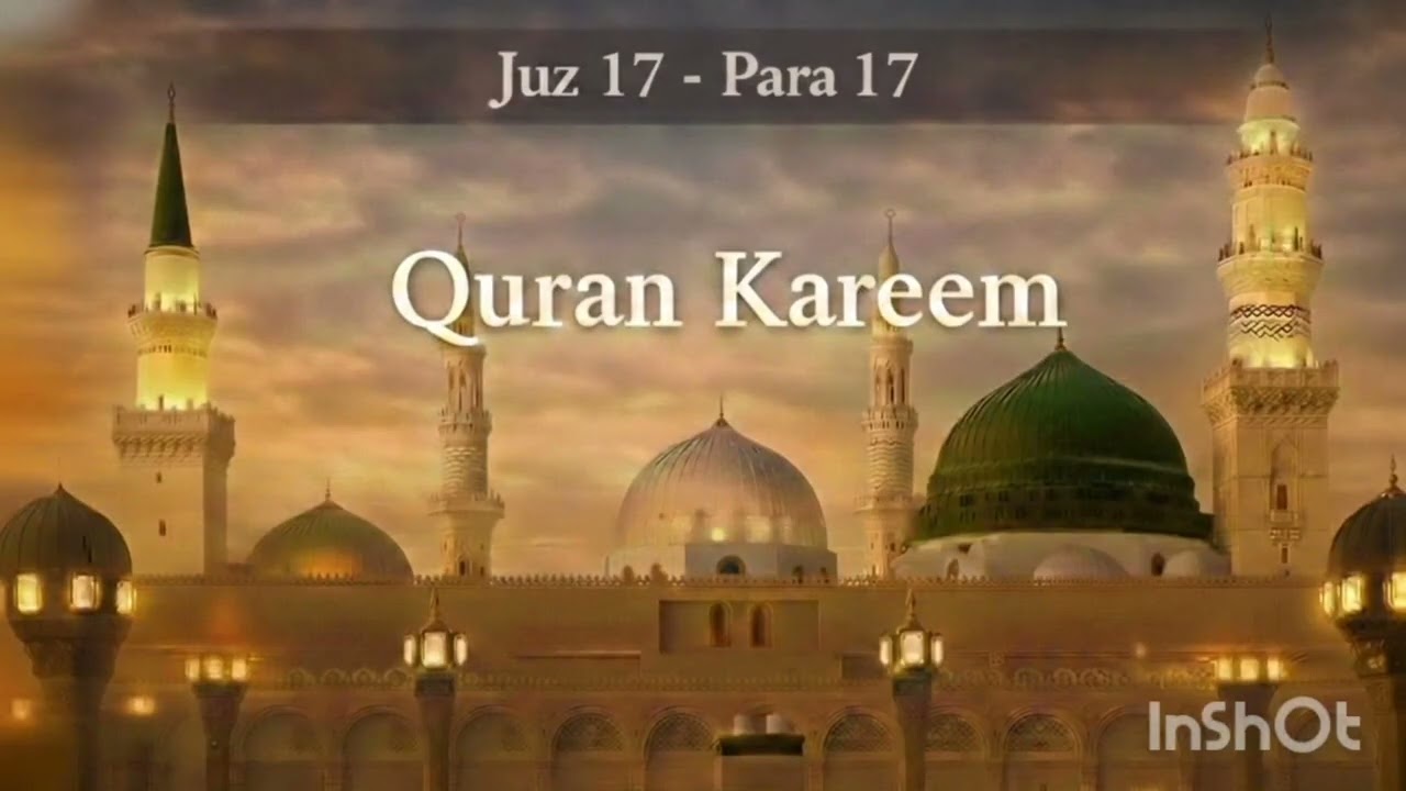 Juz 17 Full | 17th Juz of Quran – القرآن الكريم | Beautiful Short Tilawat | Quran Recitation