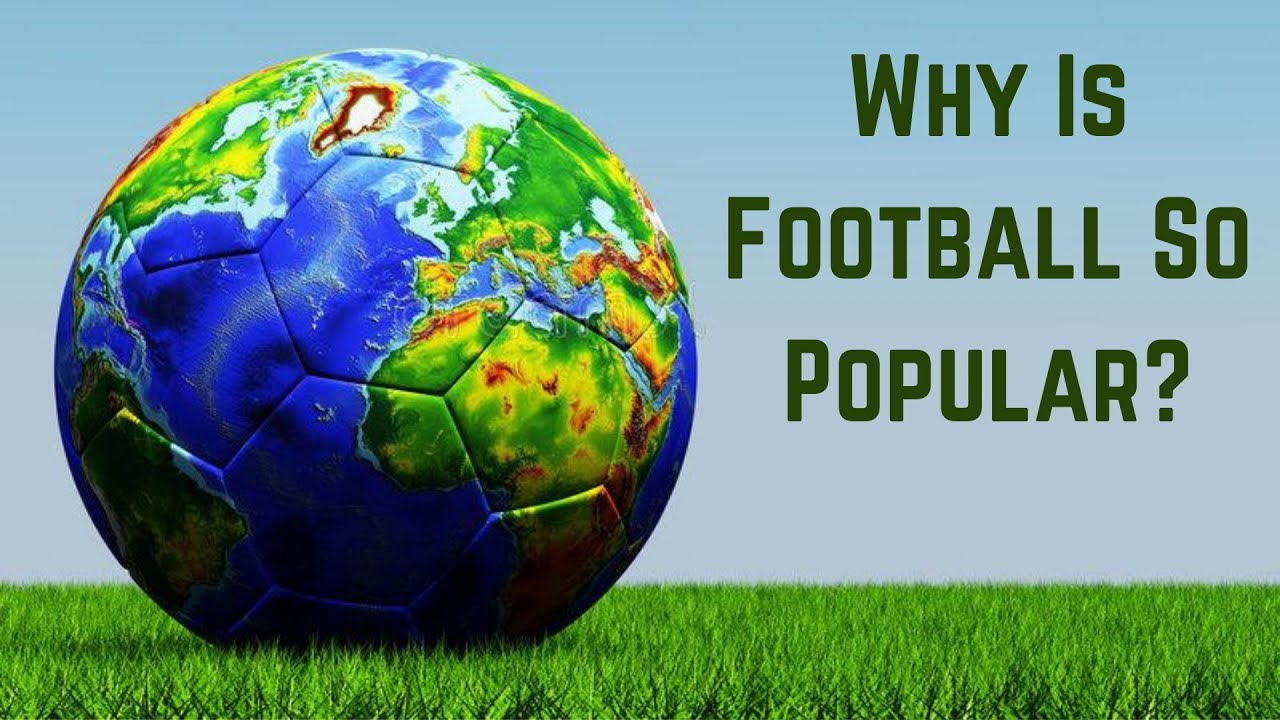 Why Football Is The Most Popular Sport on Earth