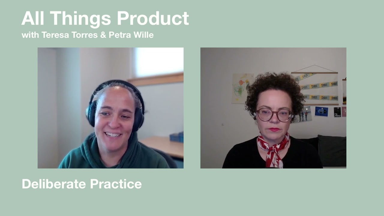 Deliberate Practice - All Things Product with Teresa & Petra