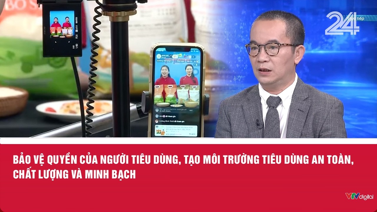 Bảo vệ quyền của người tiêu dùng, tạo môi trường tiêu dùng an toàn, chất lượng và minh bạch | VTV24