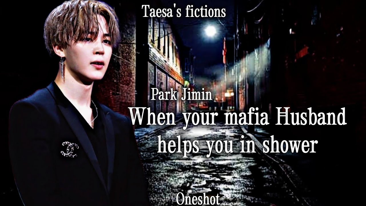 When your mafia Husband helped u in shower /park jimin ff/ oneshot video